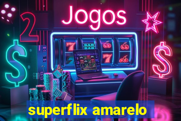 superflix amarelo